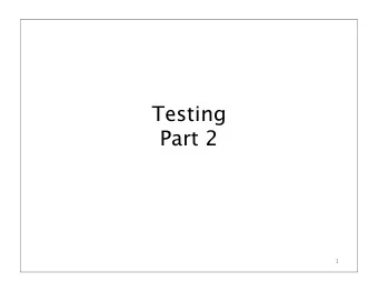 Testing  Part 2  1  Three Important Testing  Questions  How shall we generate/select test