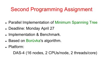 Second Programming Assignment l Parallel Implementation of Minimum Spanning Tree l Deadline: