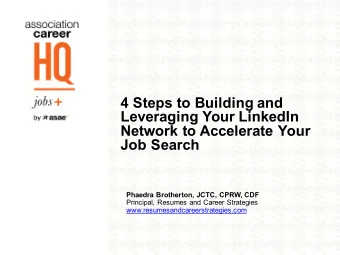 4 Steps to Building and  Leveraging Your LinkedIn  Network to Accelerate Your  Job Search  Phaedra