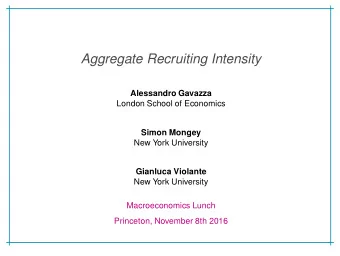 Aggregate Recruiting Intensity  Alessandro Gavazza  London School of Economics  Simon Mongey  New