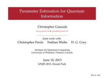 Parameter Estimation for Quantum  Information  Christopher Granade www.cgranade.com