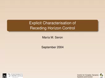 Explicit Characterisation of  Receding Horizon Control  Mar  a M. Seron  September 2004  Centre