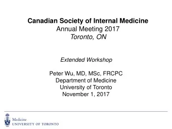Canadian Society of Internal Medicine  Annual Meeting 2017  Toronto, ON  Extended Workshop  Peter