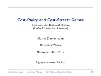Cost-Parity and Cost-Streett Games  Joint work with Nathana  el Fijalkow  (LIAFA &amp; University