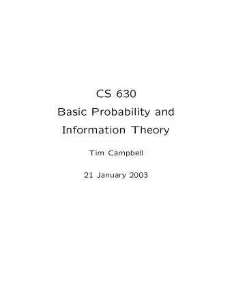 CS 630  Basic Probability and  Information Theory  Tim Campbell  21 January 2003  Probability