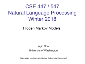 CSE 447 / 547  Natural Language Processing  Winter 2018  Hidden Markov Models  Yejin Choi