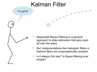 Kalman Filter  I've got it!    Sequential Bayes Filtering is a general  approach to state