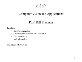 6.869  Computer Vision and Applications  Prof. Bill Freeman  Tracking   Density propagation