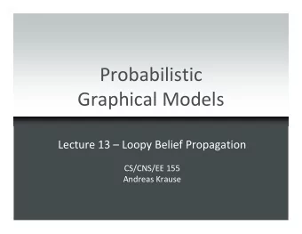 Probabilistic  Graphical Models  Lecture 13  Loopy Belief Propagation  CS/CNS/EE 155  Andreas