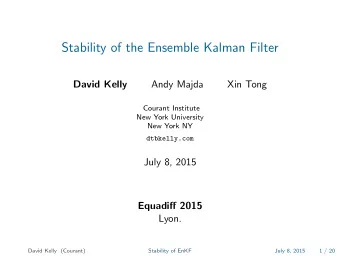 Stability of the Ensemble Kalman Filter  David Kelly  Andy Majda  Xin Tong  Courant Institute  New