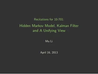 Hidden Markov Model, Kalman Filter  and A Unifying View  Mu Li  April 16, 2013  Outline  Hidden