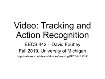 Action Recognition EECS 442  David Fouhey  Fall 2019, University of Michigan