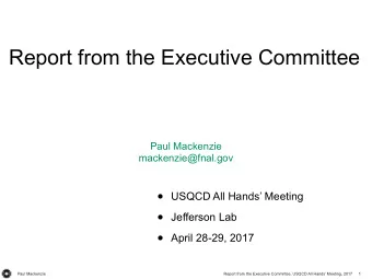 Report from the Executive Committee  Paul Mackenzie  mackenzie@fnal.gov  USQCD All Hands