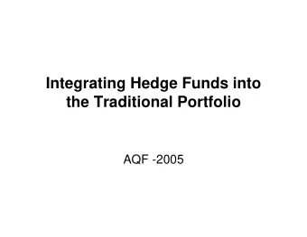 Integrating Hedge Funds into  the Traditional Portfolio  AQF -2005  Which moment matters most?