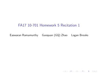 FA17 10-701 Homework 5 Recitation 1  Easwaran Ramamurthy  Guoquan (GQ) Zhao  Logan Brooks  Note