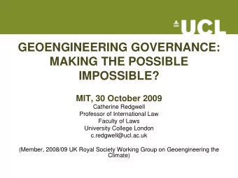 GEOENGINEERING GOVERNANCE:  MAKING THE POSSIBLE  IMPOSSIBLE?  MIT, 30 October 2009  Catherine