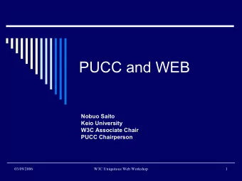 PUCC and WEB  Nobuo Saito  Keio University  W3C Associate Chair  PUCC Chairperson  03/09/2006  W3C