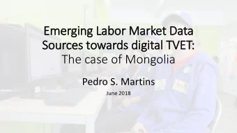 Emerging La  Labor Market Data  Sou  ources t  towards digital TVET  ET:  The case of Mongolia
