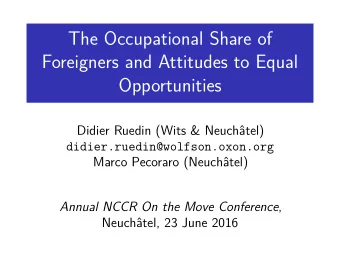 The Occupational Share of  Foreigners and Attitudes to Equal  Opportunities  Didier Ruedin (Wits