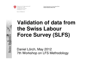 Validation of data from  the Swiss Labour  Force Survey (SLFS)  Daniel Lrch, May 2012  7th