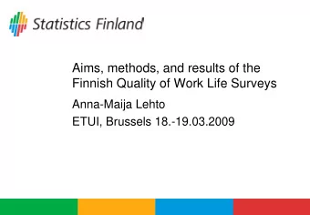 Aims, methods, and results of the  Finnish Quality of Work Life Surveys  Anna-Maija Lehto  ETUI,