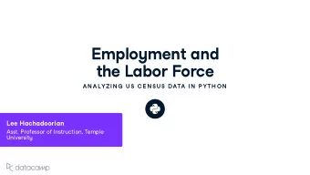 Emplo y ment and  the Labor Force  AN ALYZIN G  U S C E N SU S DATA IN  P YTH ON  Lee Hachadoorian