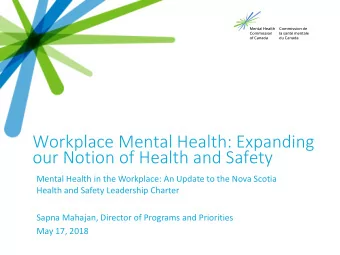 Workplace Mental Health: Expanding  our Notion of Health and Safety  Mental Health in the