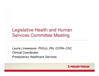 Legislative Health and Human  Services Committee Meeting  Laurie Lineweaver, PhD(c), RN, CCRNCSC