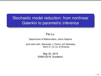 Stochastic model reduction: from nonlinear  Galerkin to parametric inference  Fei Lu  Department of