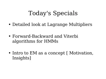 Today's Specials  Detailed look at Lagrange Multipliers  Forward-Backward and Viterbi