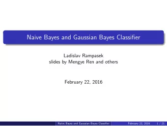 Naive Bayes and Gaussian Bayes Classifier  Ladislav Rampasek  slides by Mengye Ren and others