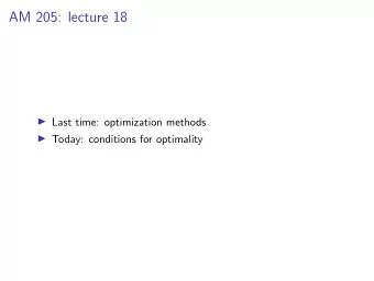 AM 205: lecture 18  Last time: optimization methods  Today: conditions for optimality