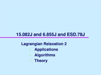 15.082J and 6.855J and ESD.78J  Lagrangian Relaxation 2    Applications  Algorithms