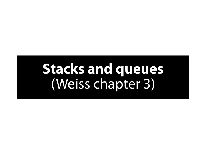 s t a c k s a n d q u e u e s w e i s s c h a p t e r 3 s