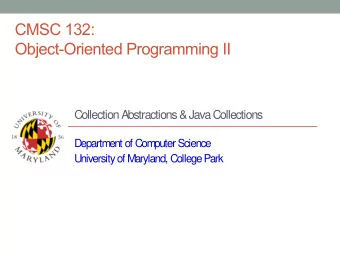 CMSC 132:  Object-Oriented Programming II  Collection Abstractions &amp; Java Collections