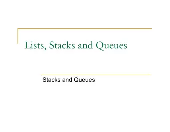 Lists, Stacks and Queues  Stacks and Queues  Stacks n A restricted list where insertions and