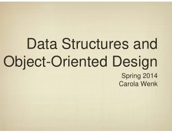 Data Structures and  Object-Oriented Design  Spring 2014  Carola Wenk  Data Types So Far  With