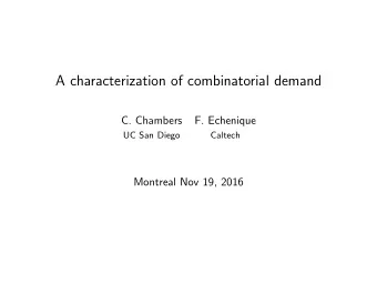 A characterization of combinatorial demand  C. Chambers  F. Echenique  UC San Diego  Caltech