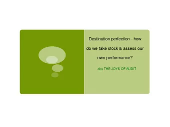 Destination perfection - how  do we take stock &amp; assess our  own performance?  aka THE JOYS OF