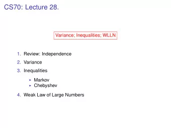 CS70: Lecture 28.  Variance; Inequalities; WLLN  1. Review: Independence  2. Variance  3.