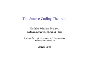 The Source Coding Theorem  Mathias Winther Madsen  mathias.winther@gmail.com  Institute for Logic,