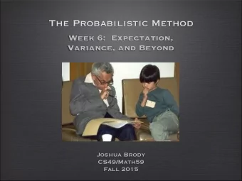 The Probabilistic Method  Week 6:  Expectation,  Variance, and Beyond  Joshua Brody  CS49/Math59