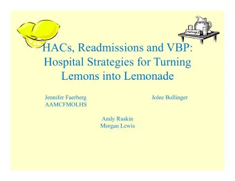 HACs, Readmissions and VBP:  Hospital Strategies for Turning  Lemons into Lemonade  Lemons into