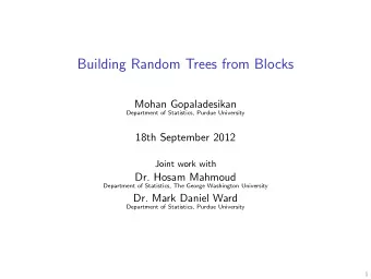 Building Random Trees from Blocks  Mohan Gopaladesikan  Department of Statistics, Purdue University