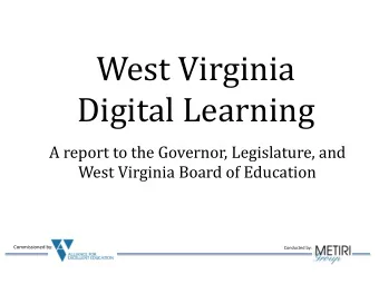 Digital Learning  A report to the Governor, Legislature, and  West Virginia Board of Education