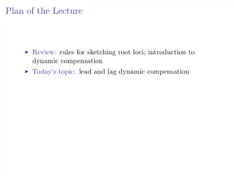 Plan of the Lecture  Review: rules for sketching root loci; introduction to  dynamic