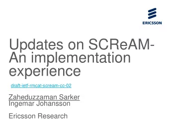 Updates on SCReAM-  An implementation  experience  draft-ietf-rmcat-scream-cc-02  Zaheduzzaman