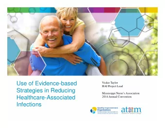 Use of Evidence-based  Vickie Taylor  HAI Project Lead  Strategies in Reducing  Mississippi