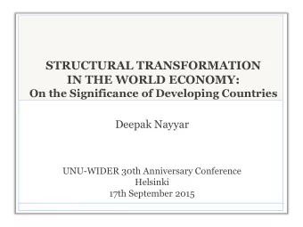 IN THE WORLD ECONOMY:  On the Significance of Developing Countries  Deepak Nayyar  UNU-WIDER 30th