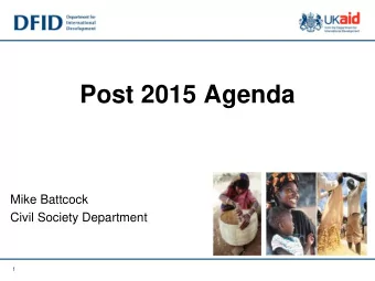 Post 2015 Agenda  Mike Battcock  Civil Society Department  1  Millennium Development Goals